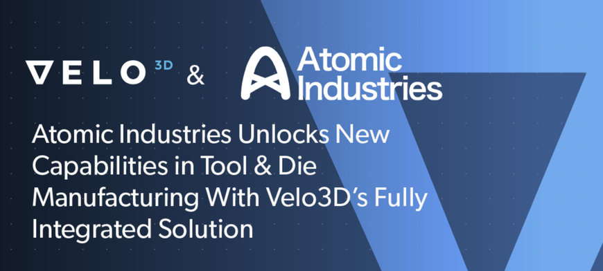 Atomic Industries Unlocks New Capabilities in Tool and Die Manufacturing with Velo3D’s Fully Integrated Metal 3D Printing Solution